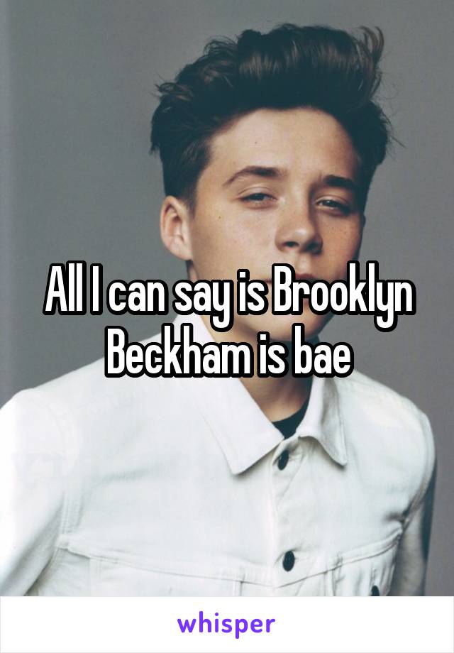 All I can say is Brooklyn Beckham is bae