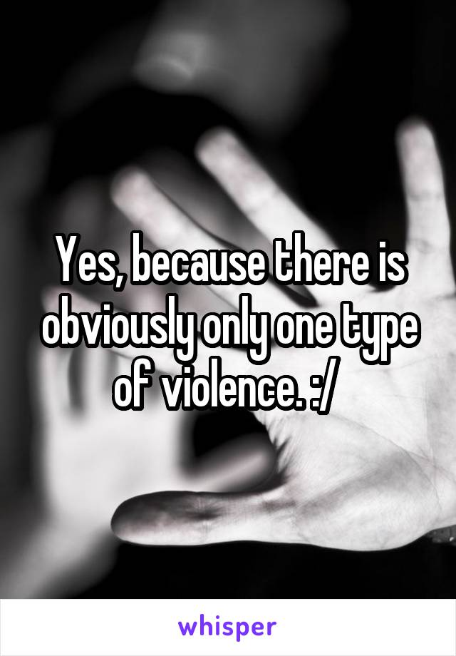 Yes, because there is obviously only one type of violence. :/ 