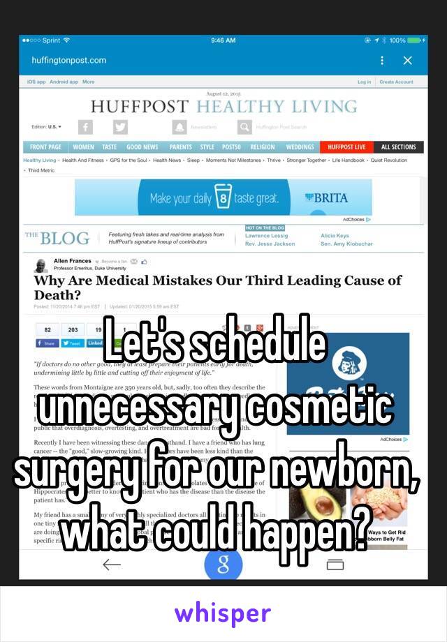 Let's schedule unnecessary cosmetic surgery for our newborn, what could happen?