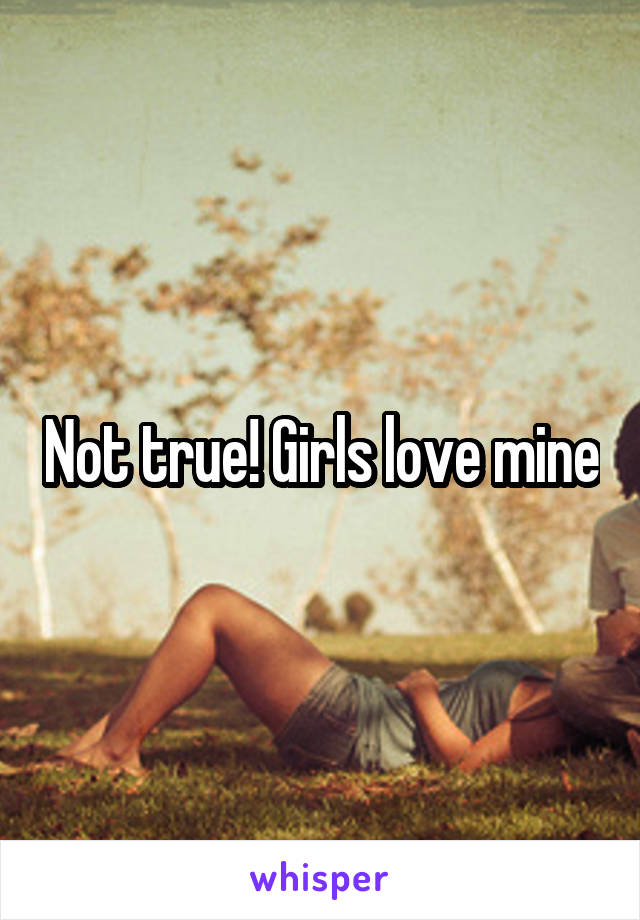 Not true! Girls love mine