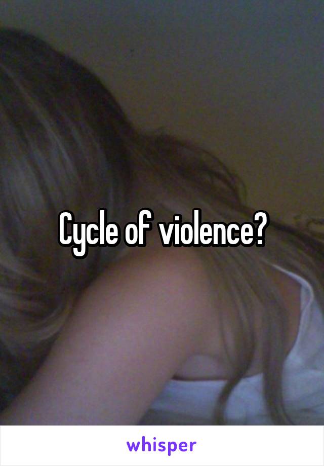 Cycle of violence?