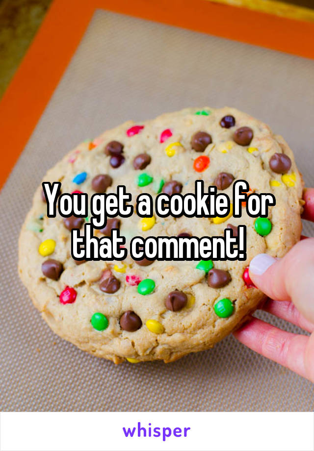 You get a cookie for that comment!