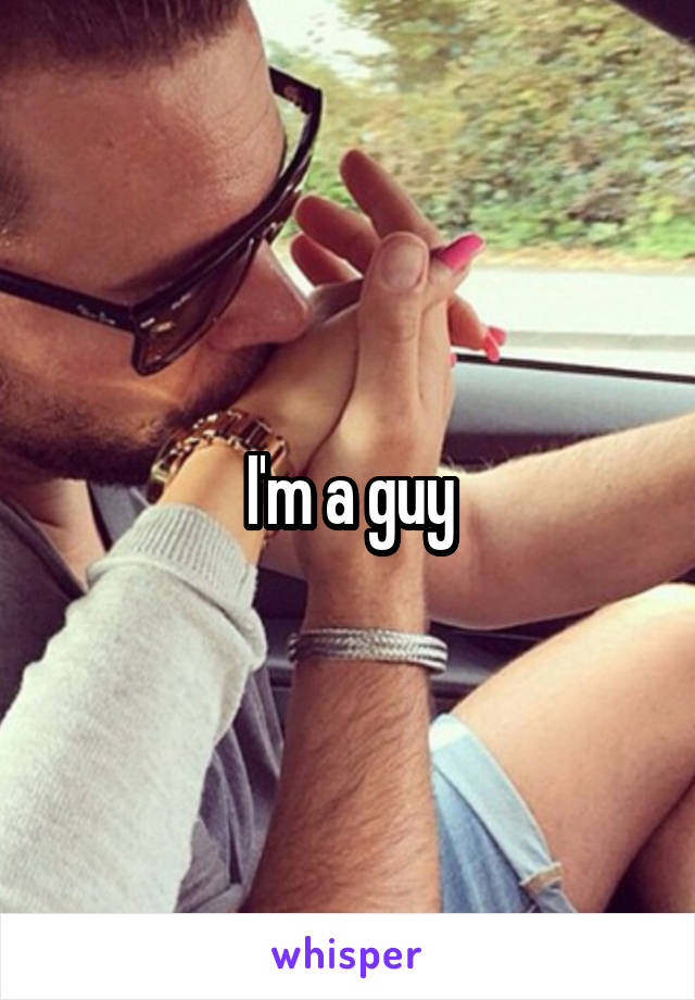 I'm a guy