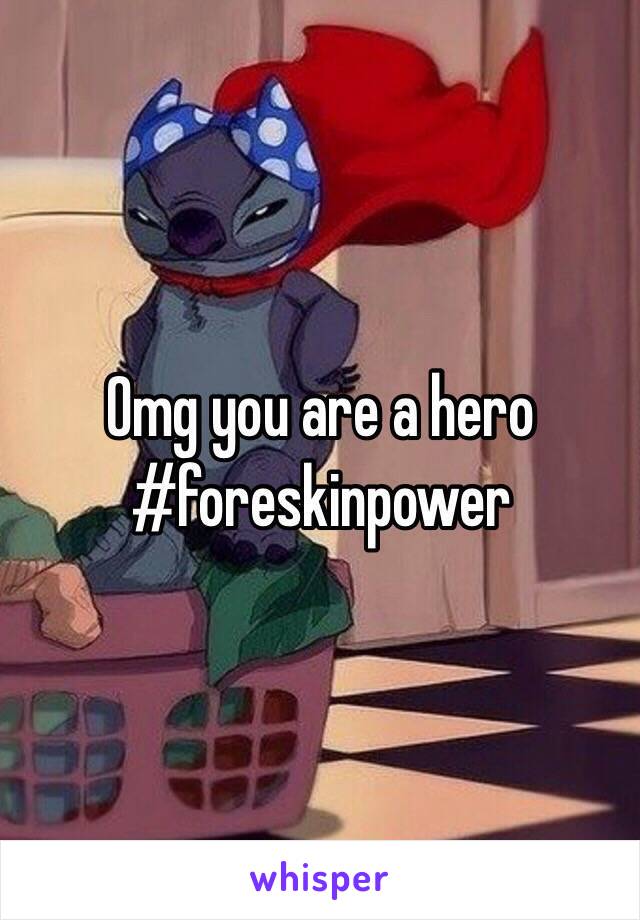 Omg you are a hero
#foreskinpower