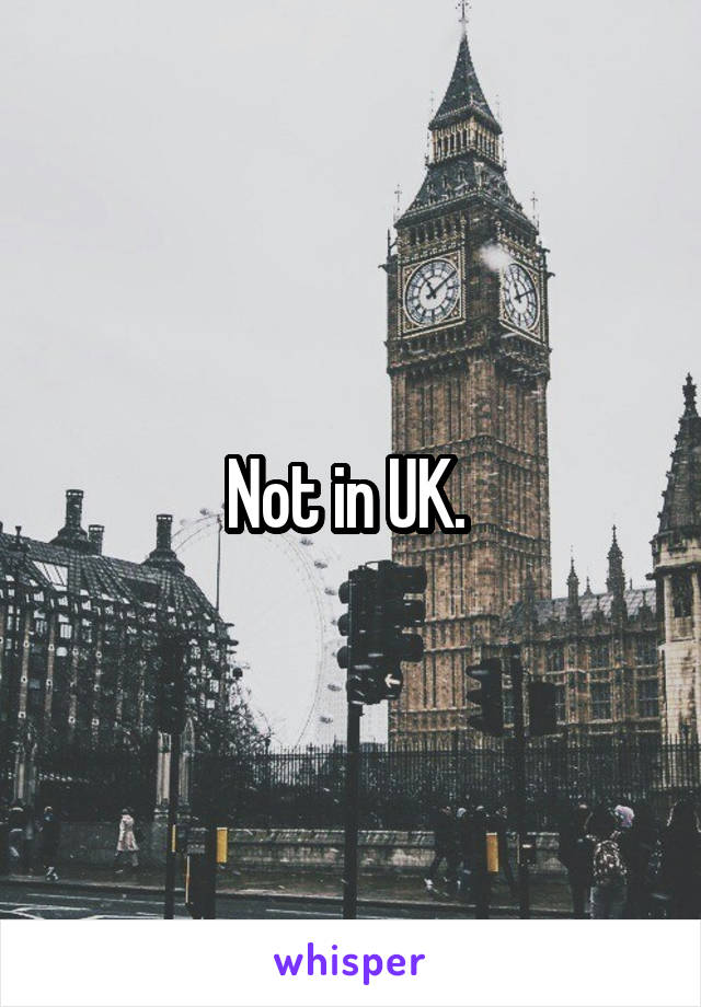 Not in UK. 