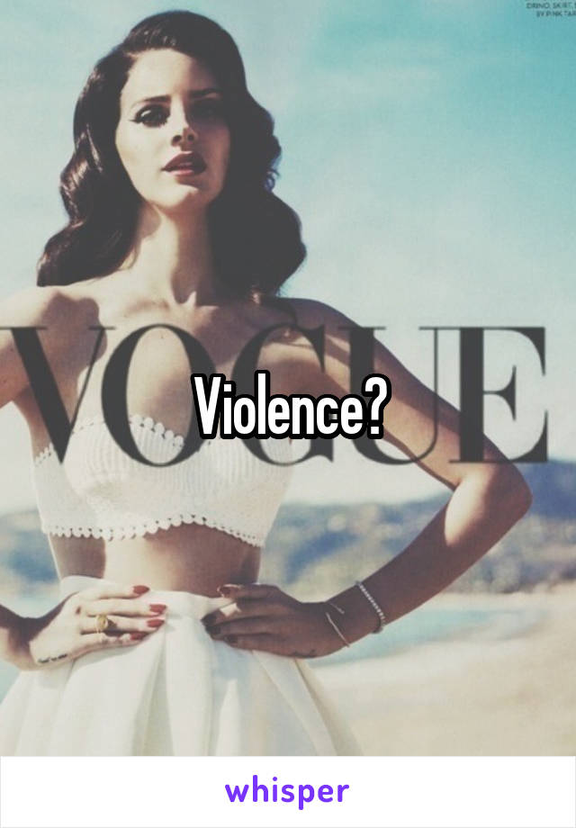 Violence?