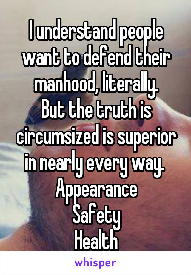 I understand people want to defend their manhood, literally.
But the truth is circumsized is superior in nearly every way. 
Appearance
Safety
Health