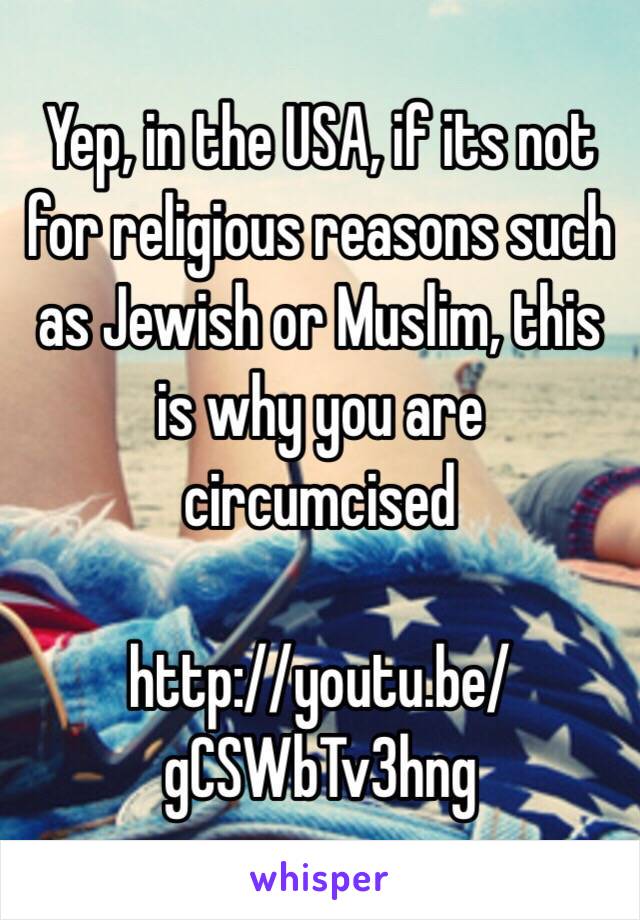 Yep, in the USA, if its not for religious reasons such as Jewish or Muslim, this is why you are circumcised

http://youtu.be/gCSWbTv3hng