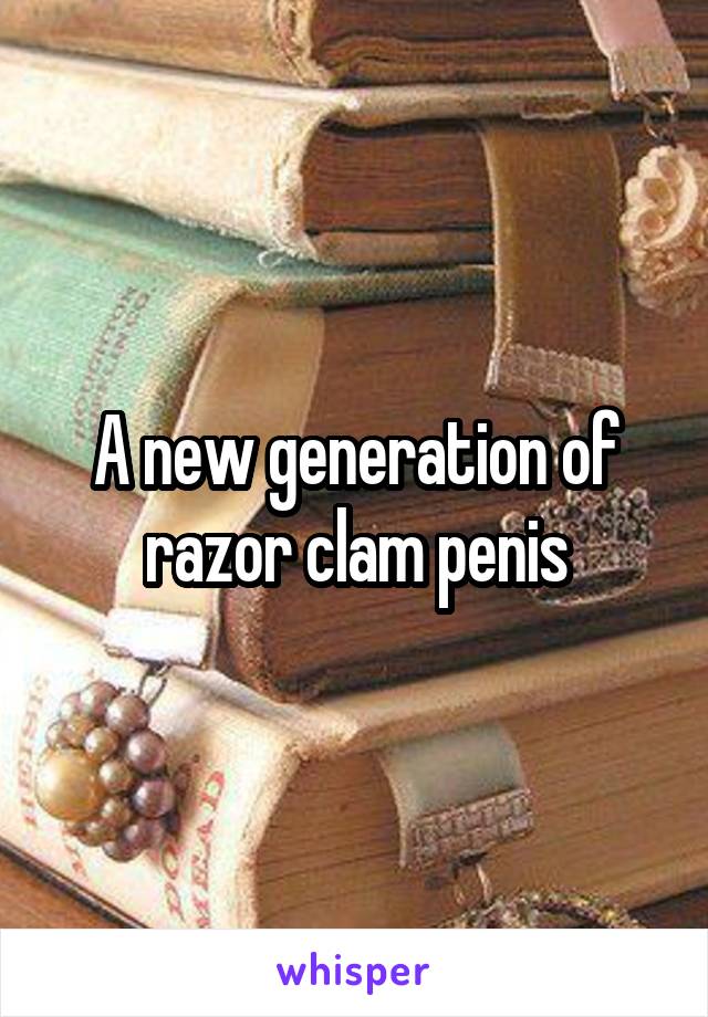 A new generation of razor clam penis