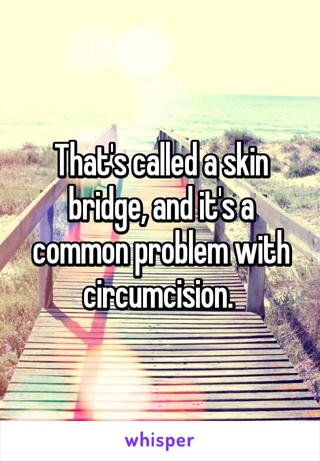 That's called a skin bridge, and it's a common problem with circumcision. 