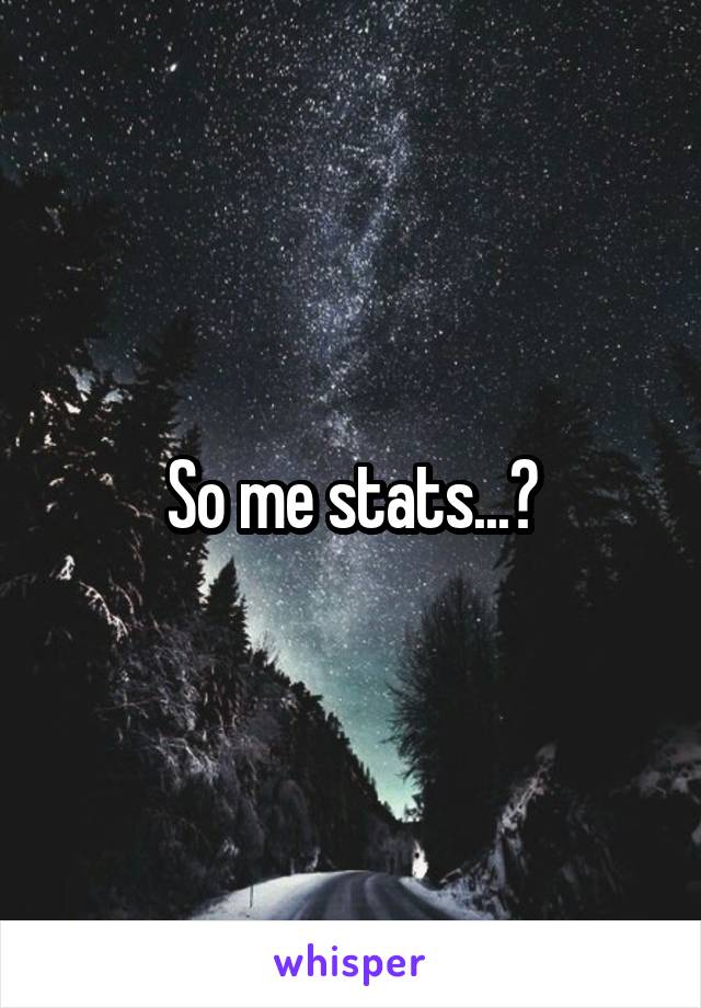 So me stats...?