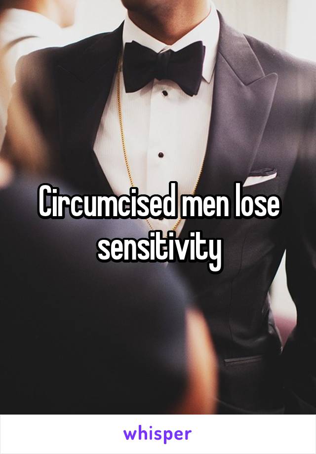 Circumcised men lose sensitivity