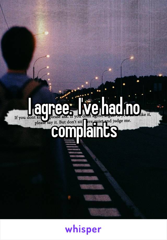 I agree.  I've had no complaints