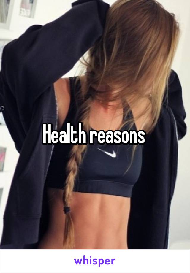 Health reasons 