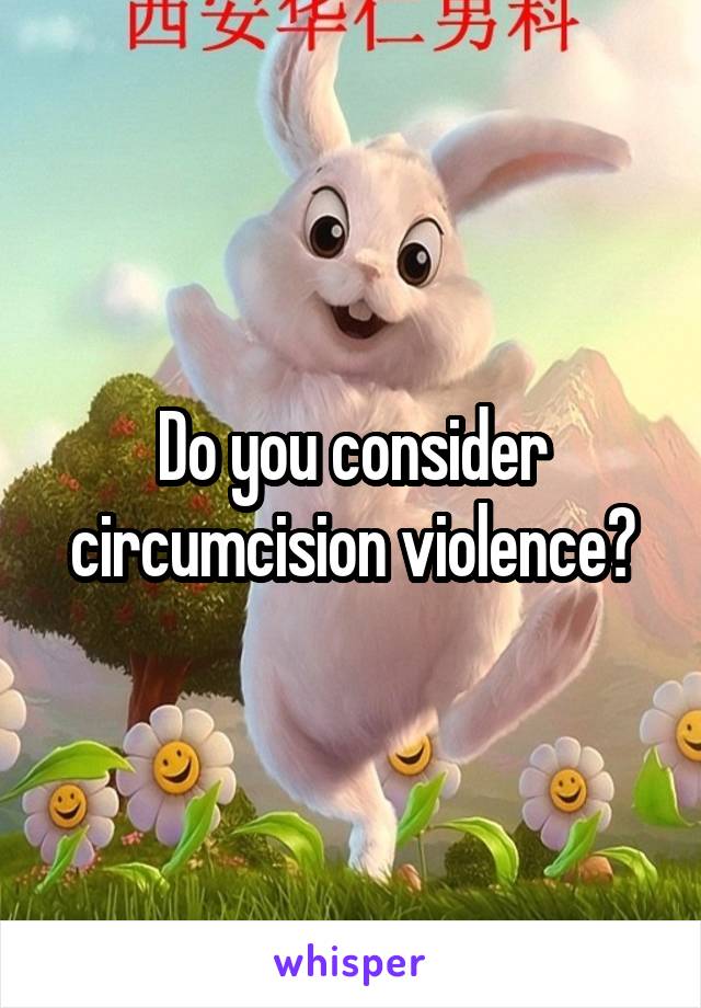 Do you consider circumcision violence?