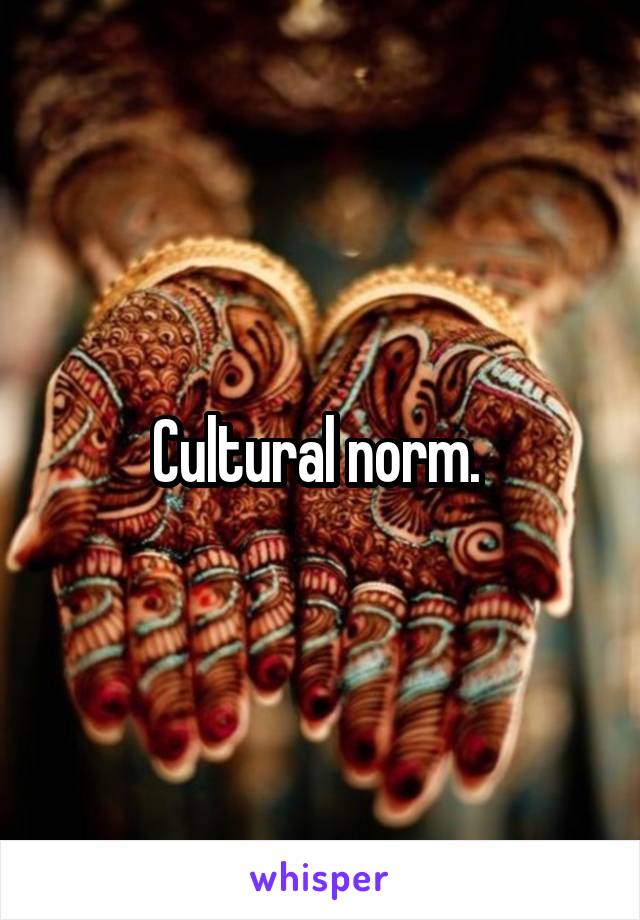 Cultural norm. 