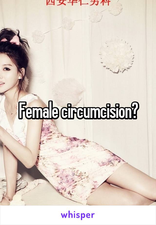 Female circumcision?