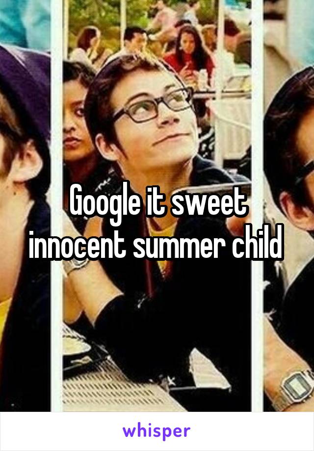 Google it sweet innocent summer child 