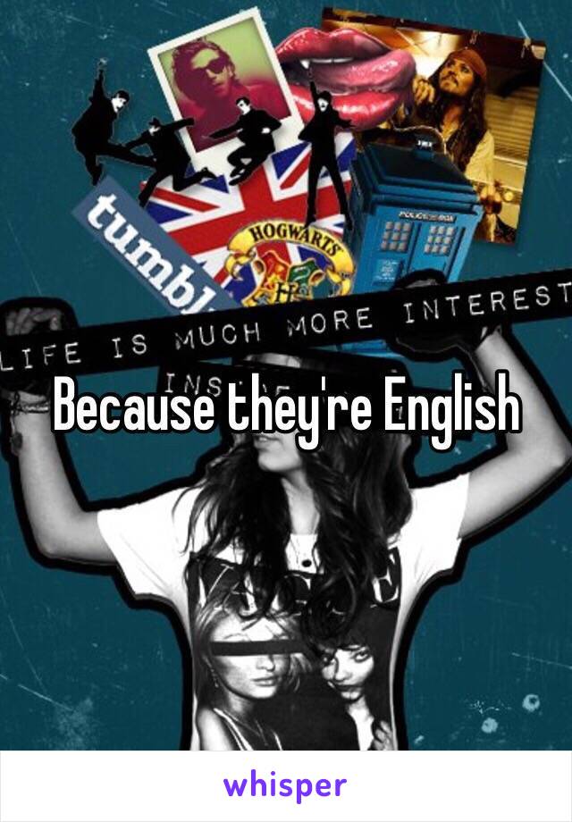 Because they're English