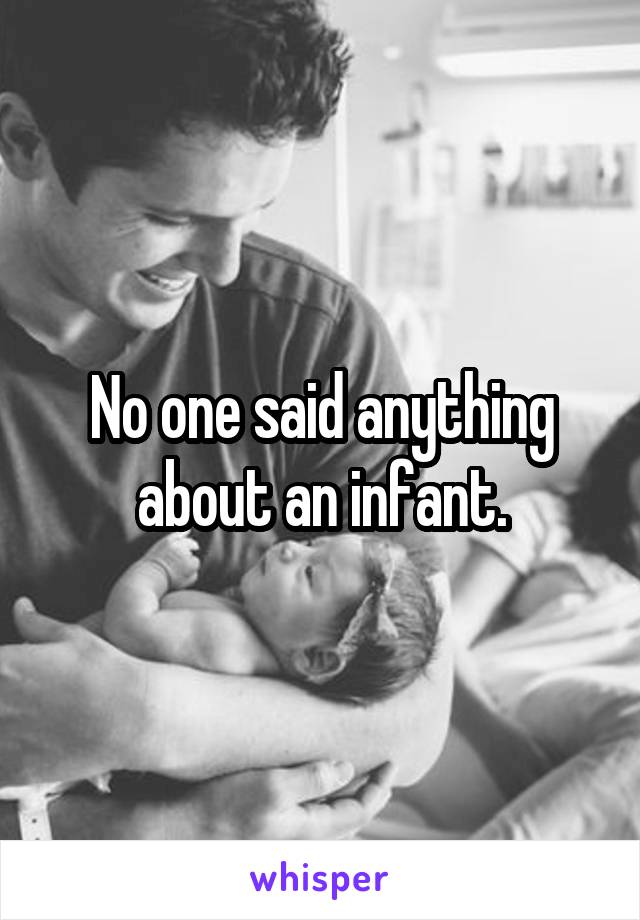 No one said anything about an infant.