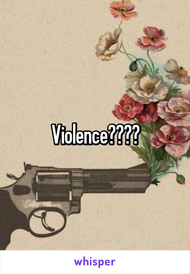 Violence????