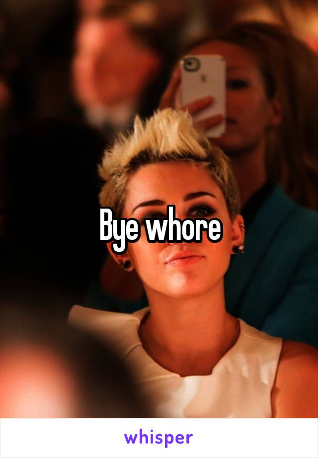 Bye whore