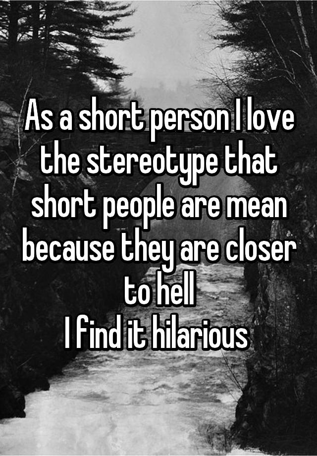 as-a-short-person-i-love-the-stereotype-that-short-people-are-mean