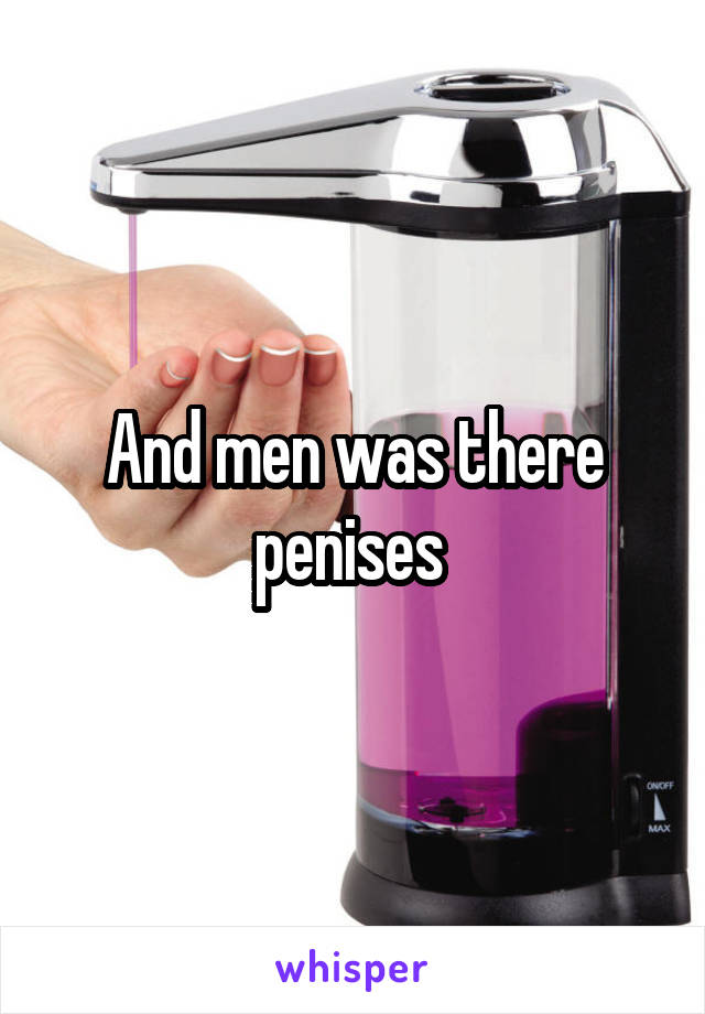 And men was there penises 