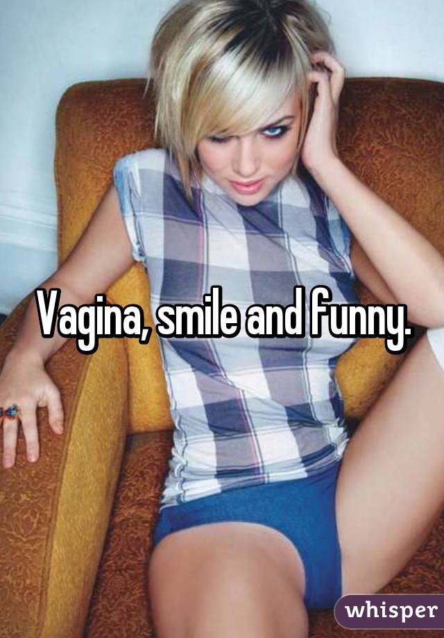 Vagina, smile and funny.