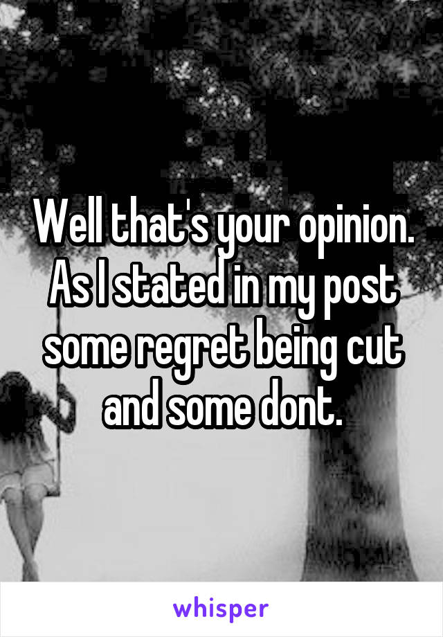 Well that's your opinion. As I stated in my post some regret being cut and some dont.