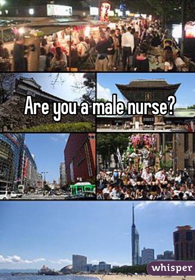 Are you a male nurse?