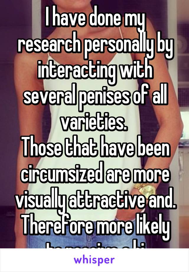 I have done my research personally by interacting with several penises of all varieties. 
Those that have been circumsized are more visually attractive and. Therefore more likely to receive a bj