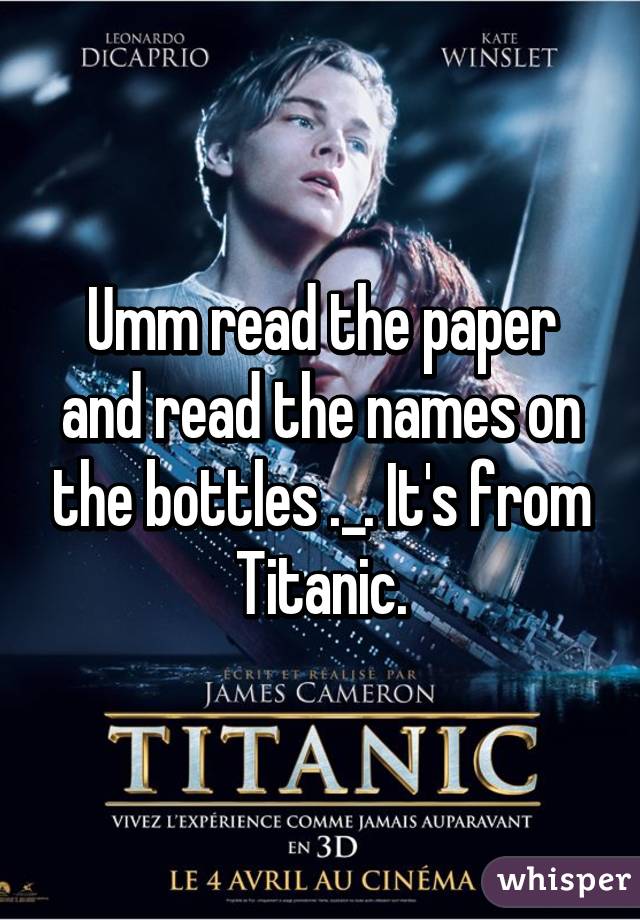 Umm read the paper and read the names on the bottles ._. It's from Titanic.