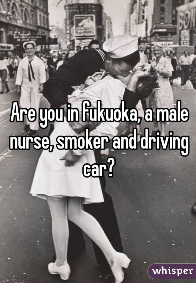 Are you in fukuoka, a male nurse, smoker and driving car?