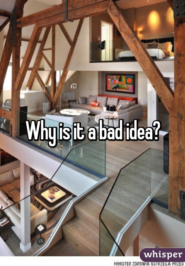 Why is it a bad idea?