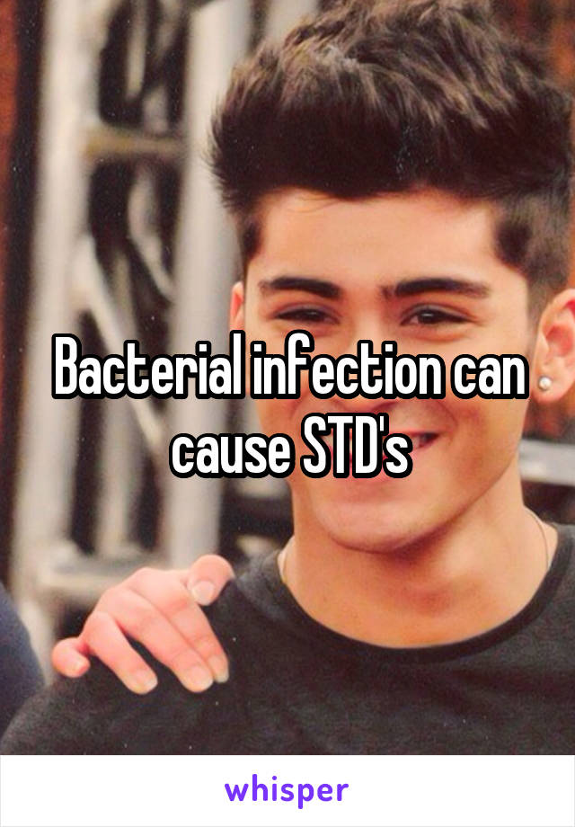 Bacterial infection can cause STD's