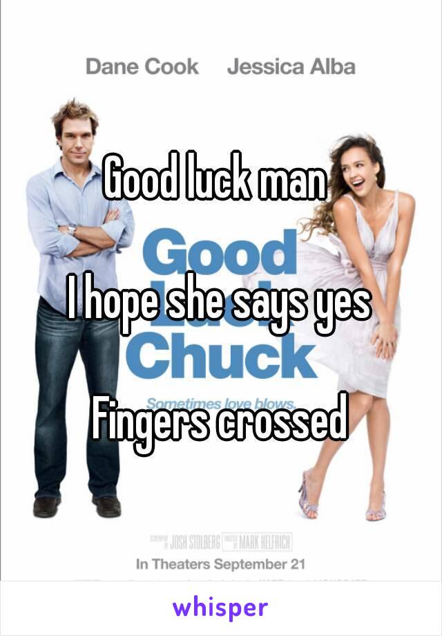 Good luck man 

I hope she says yes

Fingers crossed