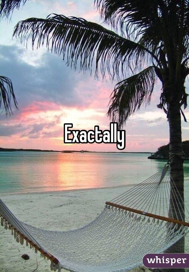 Exactally 