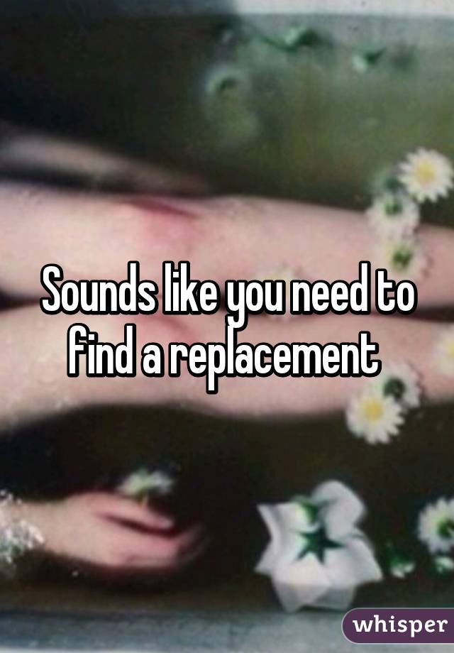 Sounds like you need to find a replacement 