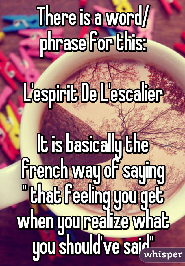 There is a word/ phrase for this:

L'espirit De L'escalier

It is basically the french way of saying
" that feeling you get when you realize what you should've said"