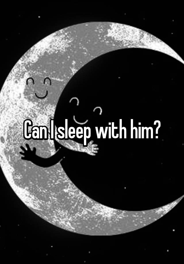 can-i-sleep-with-him