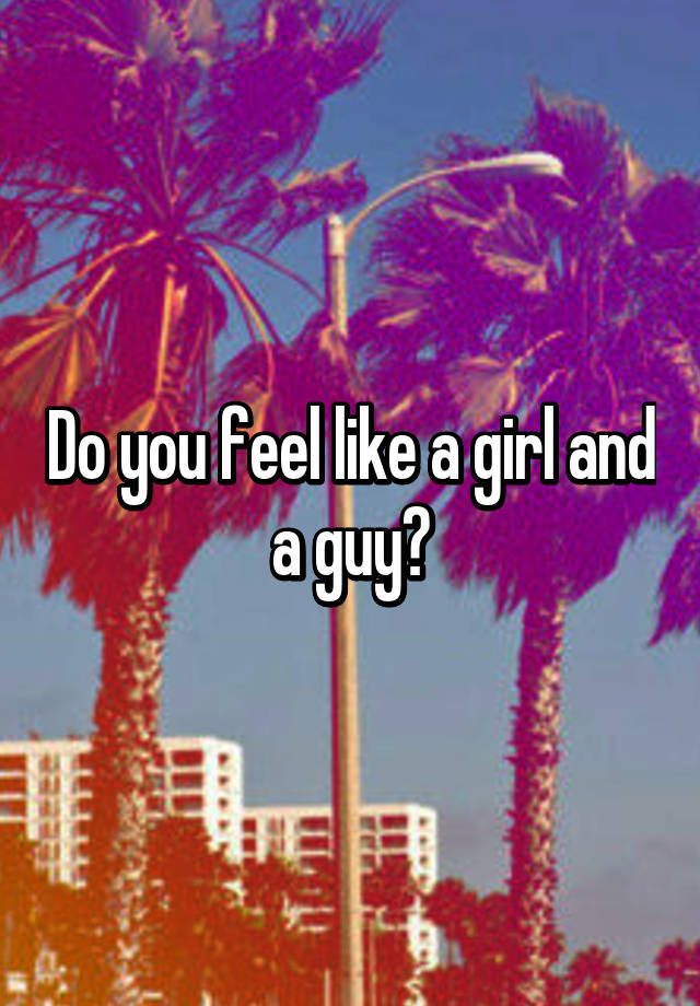 do-you-feel-like-a-girl-and-a-guy