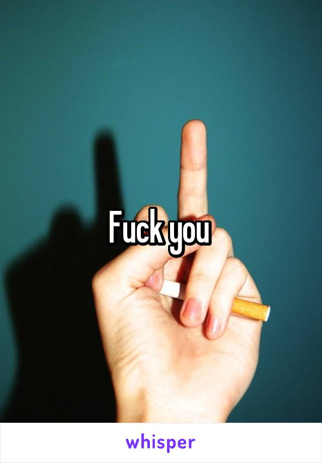 Fuck you 