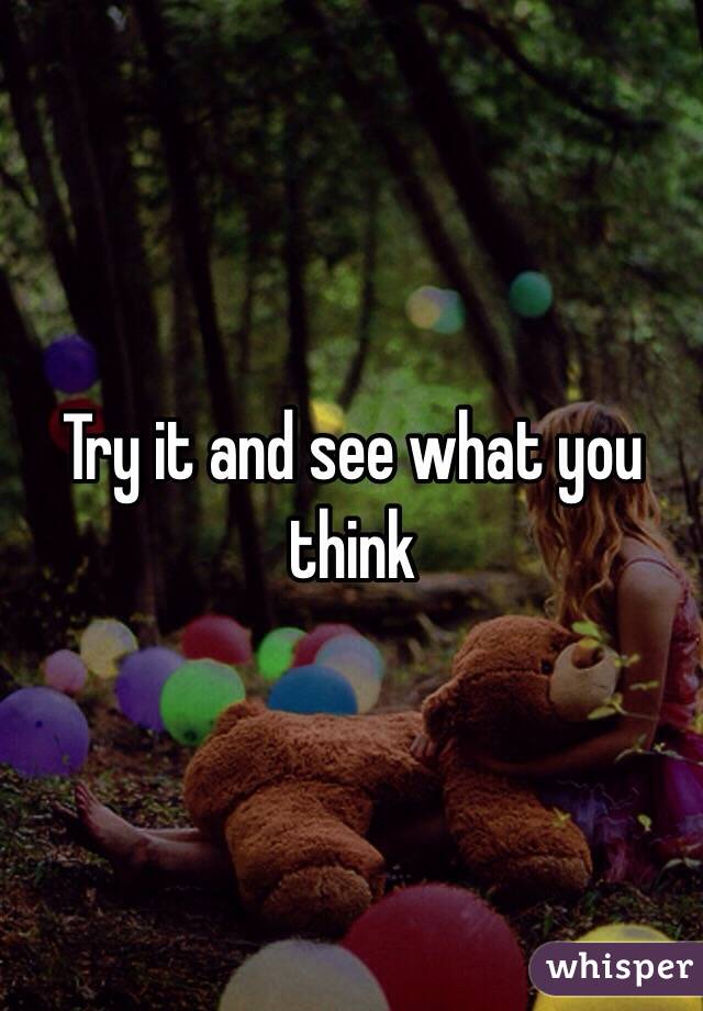 Try it and see what you think