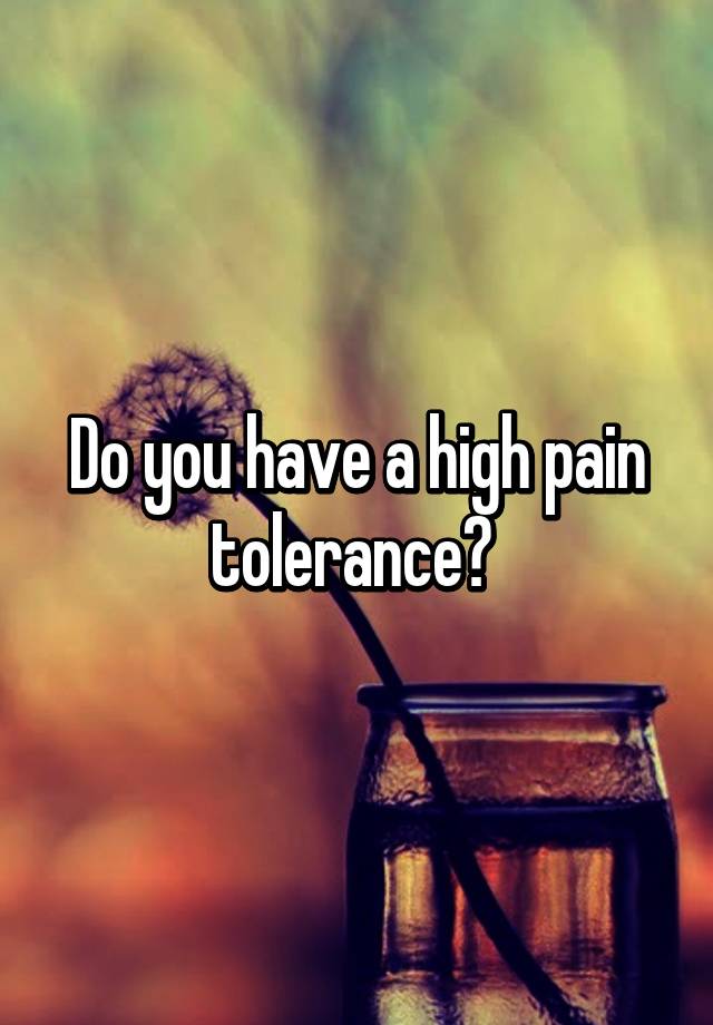 do-you-have-a-high-pain-tolerance