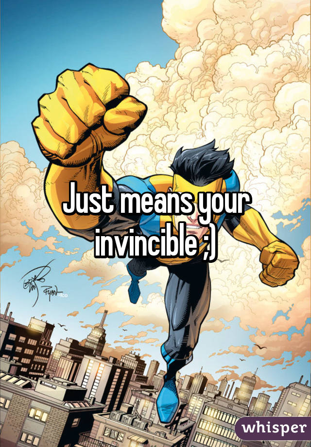 Just means your invincible ;)