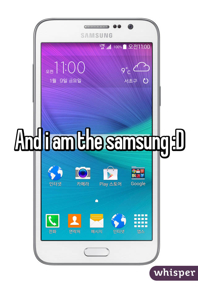 And i am the samsung :D