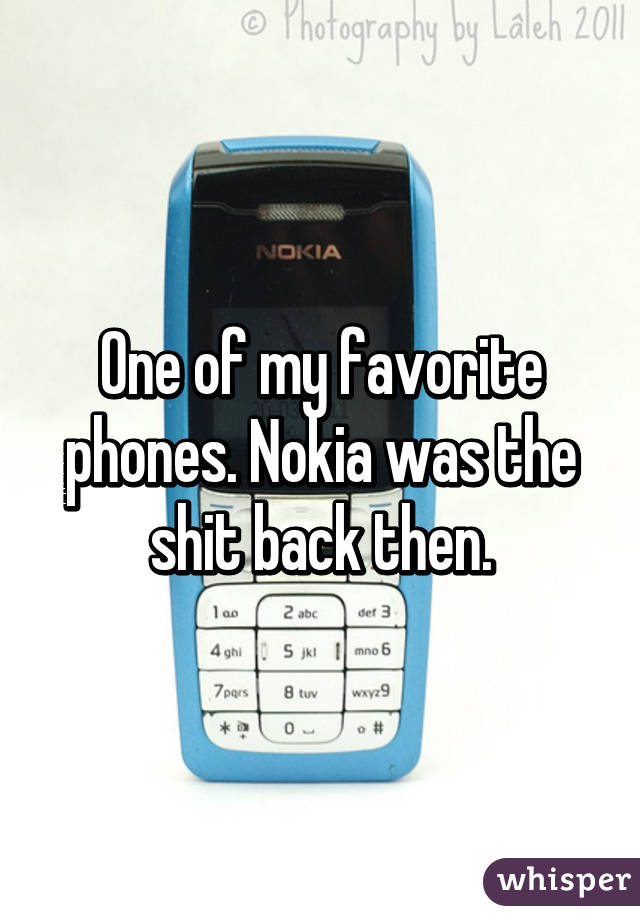 One of my favorite phones. Nokia was the shit back then.