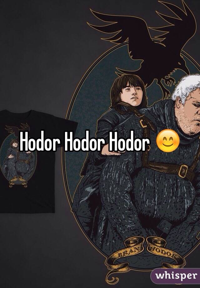 Hodor Hodor Hodor 😊