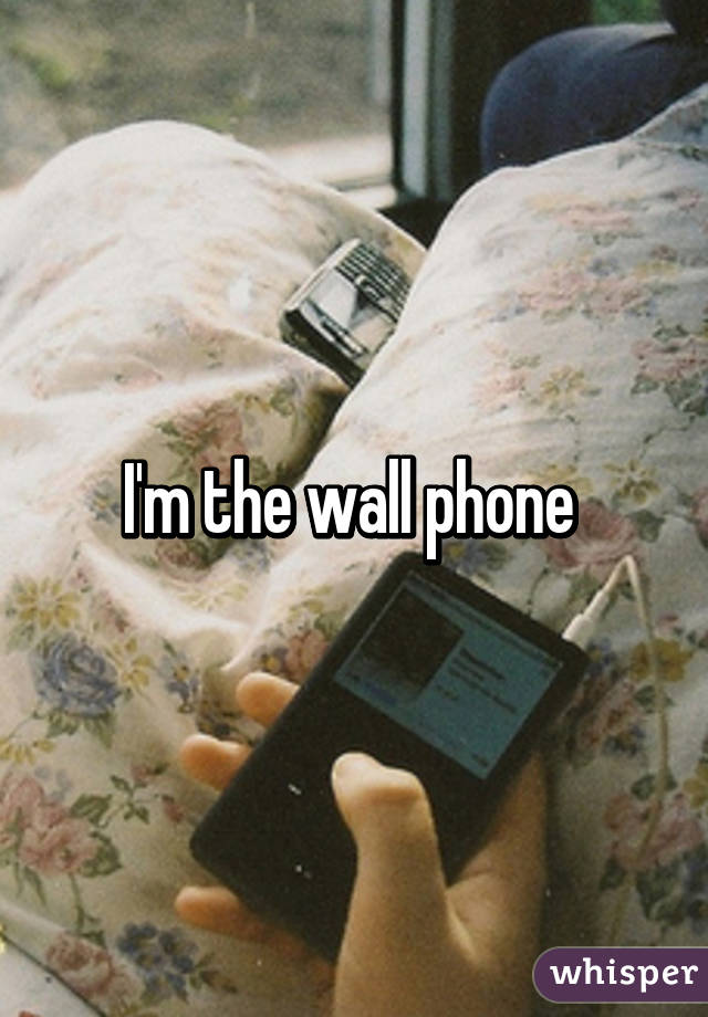 I'm the wall phone 